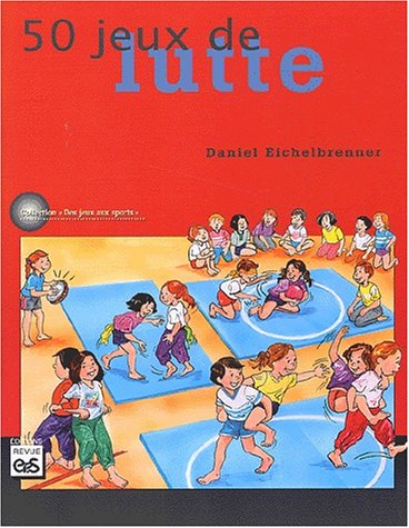 Jeux de lutte : 50 jeux pour l'école primaire