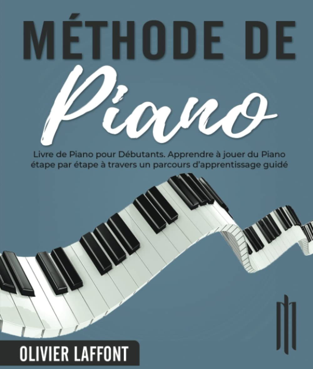 Méthode de Piano: Livre de Piano pour Débutants. Apprendre à jouer du Piano étape par étape à traver