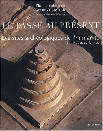 Le passé au présent : les sites archéologiques de l'humanité en images aériennes