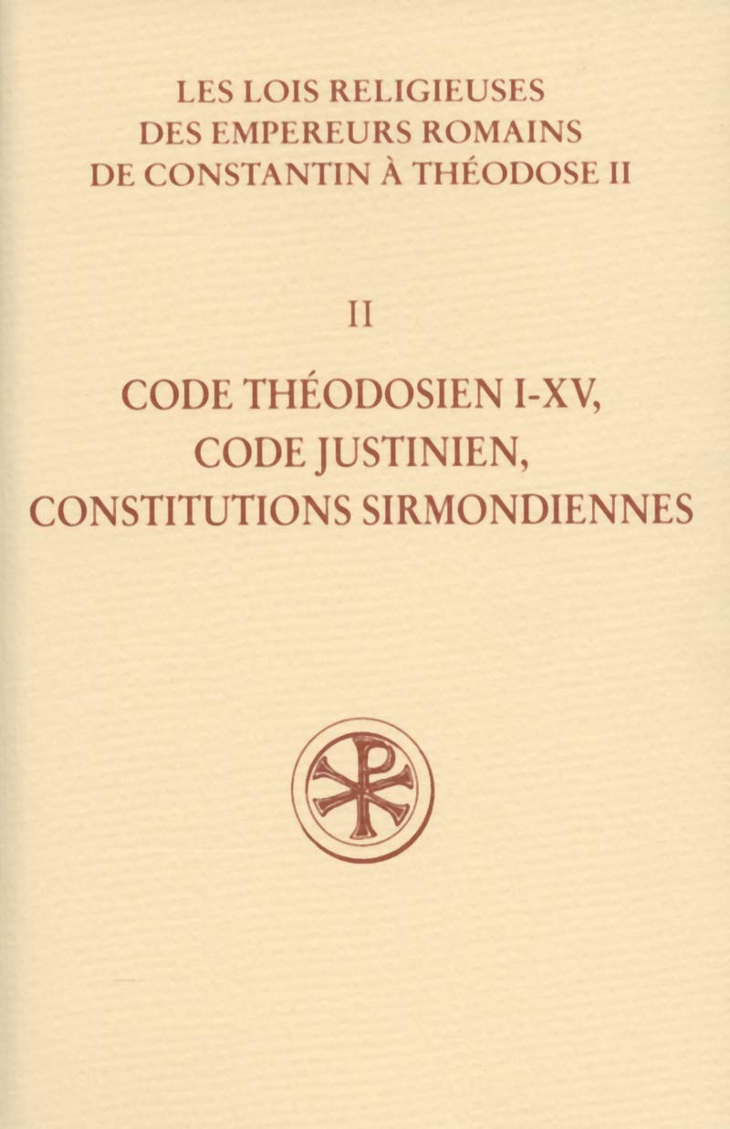 Les lois religieuses des empereurs romains de Constantin à Théodose II (312-438). Vol. 2. Code théod
