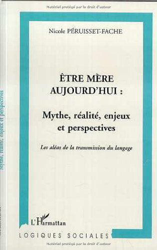 Être mère aujourd'hui : mythe, réalité, enjeux et perspectives