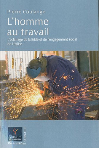 L'homme au travail : l'éclairage de la Bible et de l'engagement social de l'Eglise