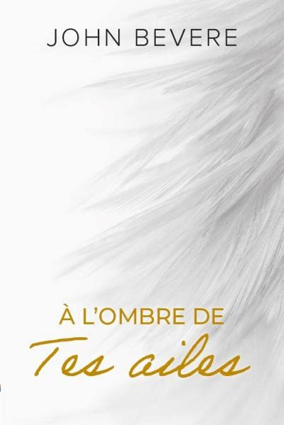 A l'ombre de tes ailes : le lieu secret de votre liberté