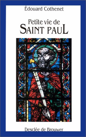 Petite vie de Saint Paul : son apostolat au miroir de ses lettres