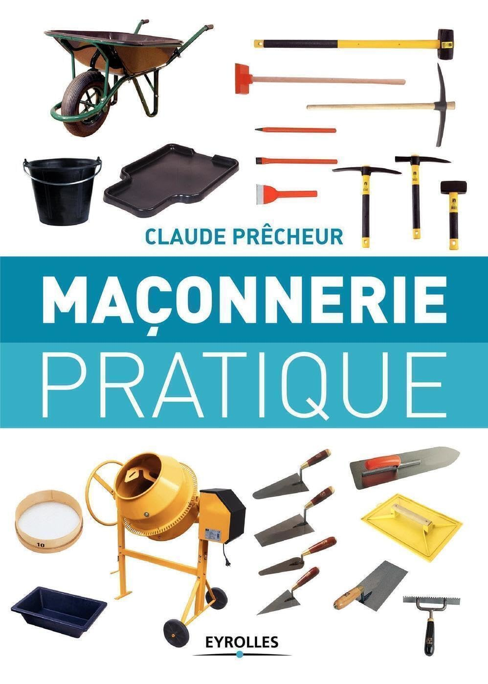 Maçonnerie pratique : bases, méthode et projets à réaliser soi-même