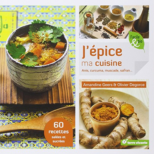 J'épice ma cuisine : anis, curcuma, muscade, safran... : 60 recettes salées et sucrées