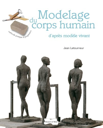 Modelage du corps humain d'après modèle vivant : méthode pratique et progressive
