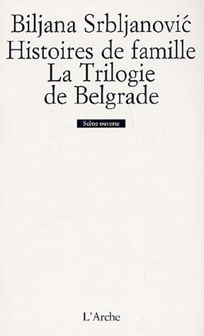 Histoires de famille. La trilogie de Belgrade