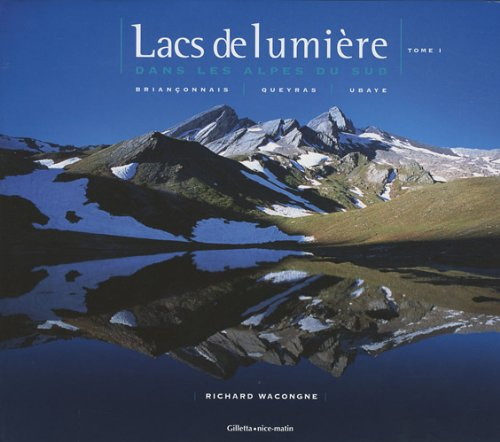 Lacs de lumière dans les Alpes du Sud. Vol. 1. Briançonnais, Queyras, Ubaye