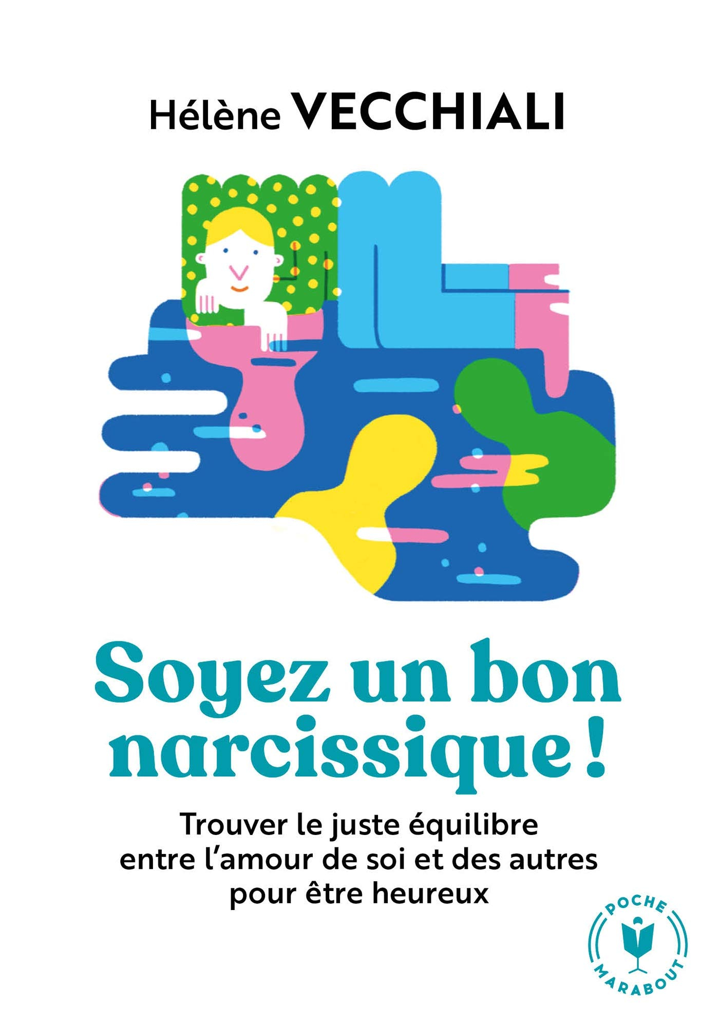 Soyez un bon narcissique ! : trouver le juste équilibre entre l'amour de soi et des autres pour être