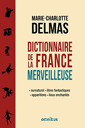 Dictionnaire de la France merveilleuse : surnaturel, êtres fantastiques, apparitions, lieux enchanté