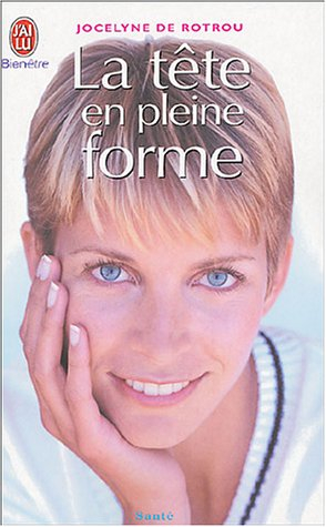 La tête en pleine forme : améliorez vos capacités cérébrales et psychologiques