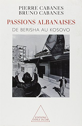 Passions albanaises : de Berisha au Kosovo