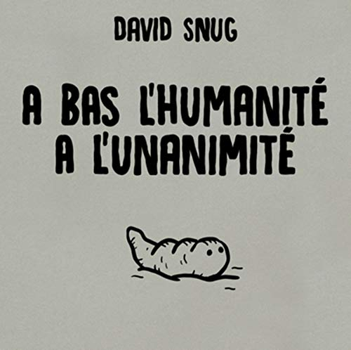 A bas l'humanité, à l'unanimité