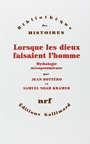 Lorsque les dieux faisaient l'homme : mythologie mésopotamienne