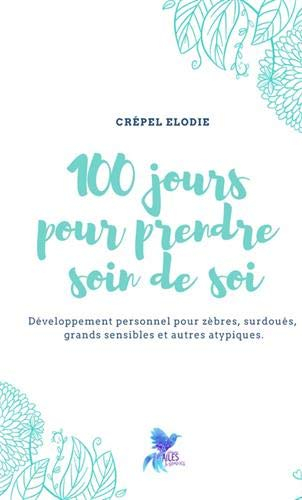 100 jours pour prendre soin de soi : développement personnel pour zèbres, surdoués, grands sensibles