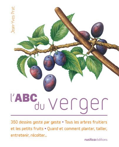 L'abc du verger : 350 dessins geste par geste, tous les arbres fruitiers et les petits fruits, quand