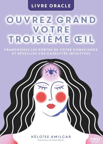Ouvrez grand votre troisième oeil : franchissez les portes de votre conscience et réveillez vos capa