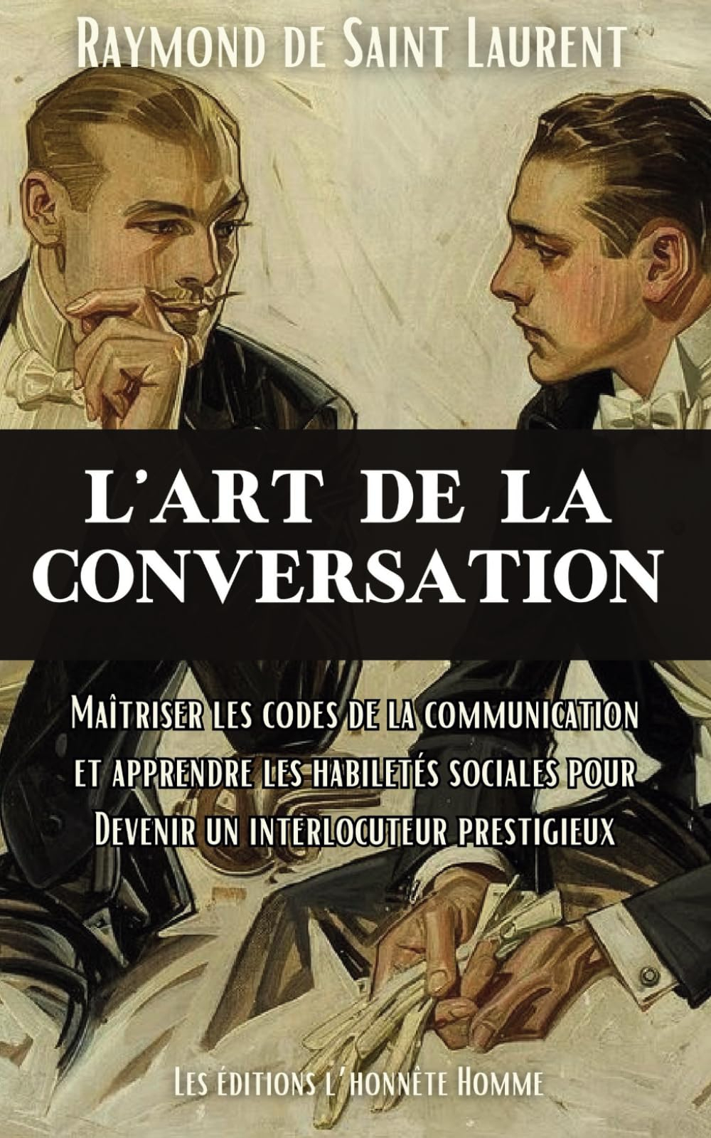 L'art de la conversation: Maîtriser les codes de la communication et apprendre les habiletés sociale