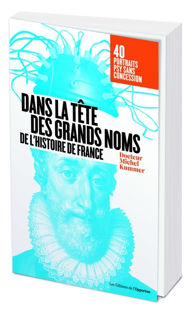 Dans la tête des grands noms de l'histoire de France : 40 portraits psy sans concession