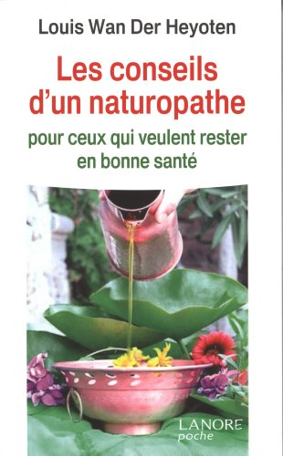Les conseils d'un naturopathe : pour ceux qui veulent rester en bonne santé