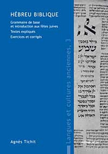 Hébreu biblique : grammaire de base et introduction aux fêtes juives : textes expliqués, exercices e