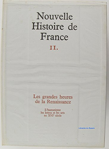 nouvelle histoire de france tome 11 les grandes heures de la renaissance l'humanisme les lettres et 