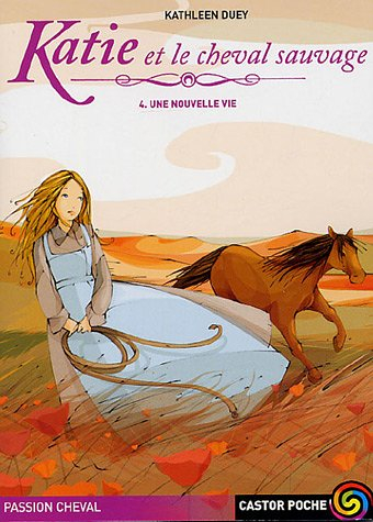 Katie et le cheval sauvage. Vol. 4. Une nouvelle vie