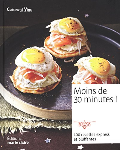 Moins de 30 minutes ! : 100 recettes express et bluffantes