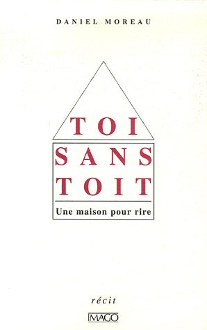 Toi sans toit : une maison pour rire : récit