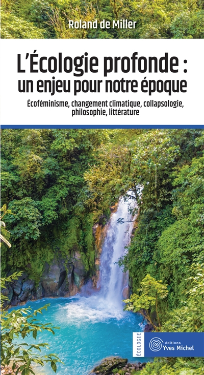 L'écologie profonde : un enjeu pour notre époque : écoféminisme, changement climatique, collapsologi