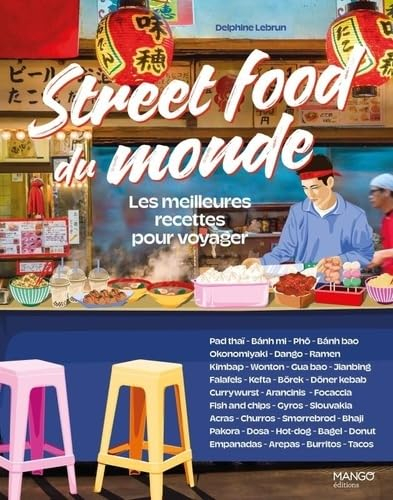 Street food du monde : les meilleures recettes pour voyager