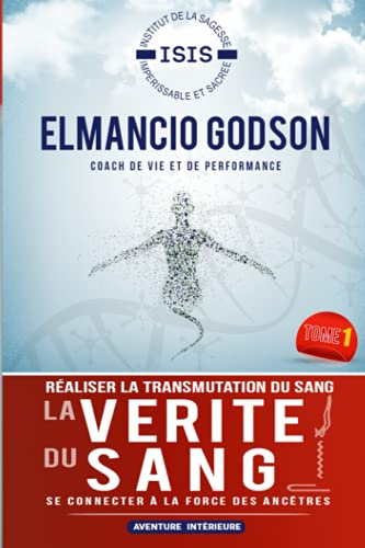 LA VERITE DU SANG: Réaliser la transmutation du sang et se connecter à la force des ancêtres