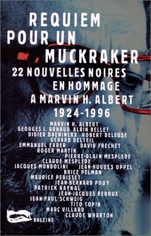 Requiem pour un muckraker : 22 nouvelles noires en hommage à Marvin H. Albert (1924-1996)