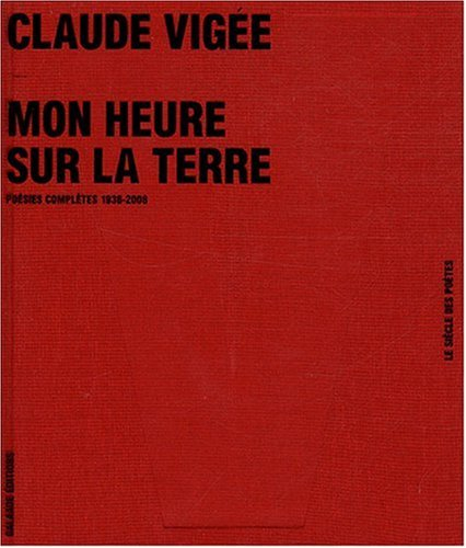 Mon heure sur la terre : poésies complètes, 1936-2008