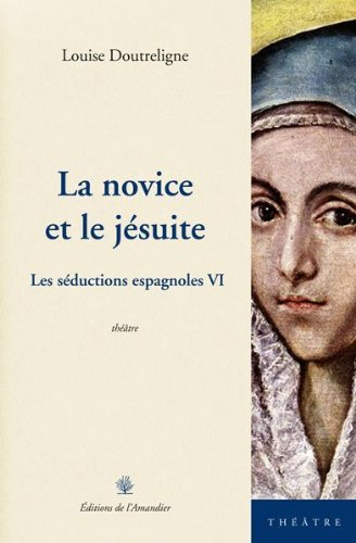 Les séductions espagnoles : théâtre. Vol. 6. La novice et le jésuite