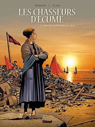Les chasseurs d'écume. Vol. 02. 1909, les maîtresses du quai