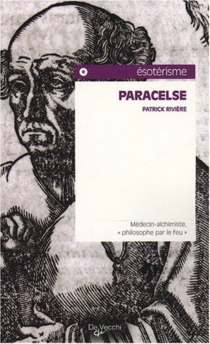 Paracelse : médecin-alchimiste, philosophe par le feu