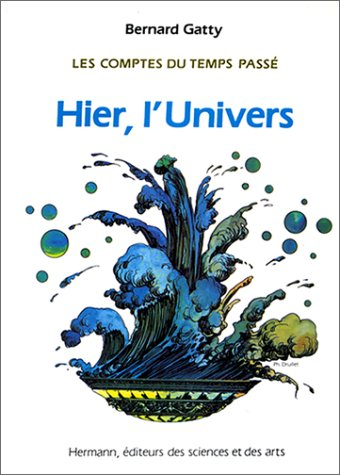 Les Comptes du temps passé. Vol. 1. Hier, l'Univers