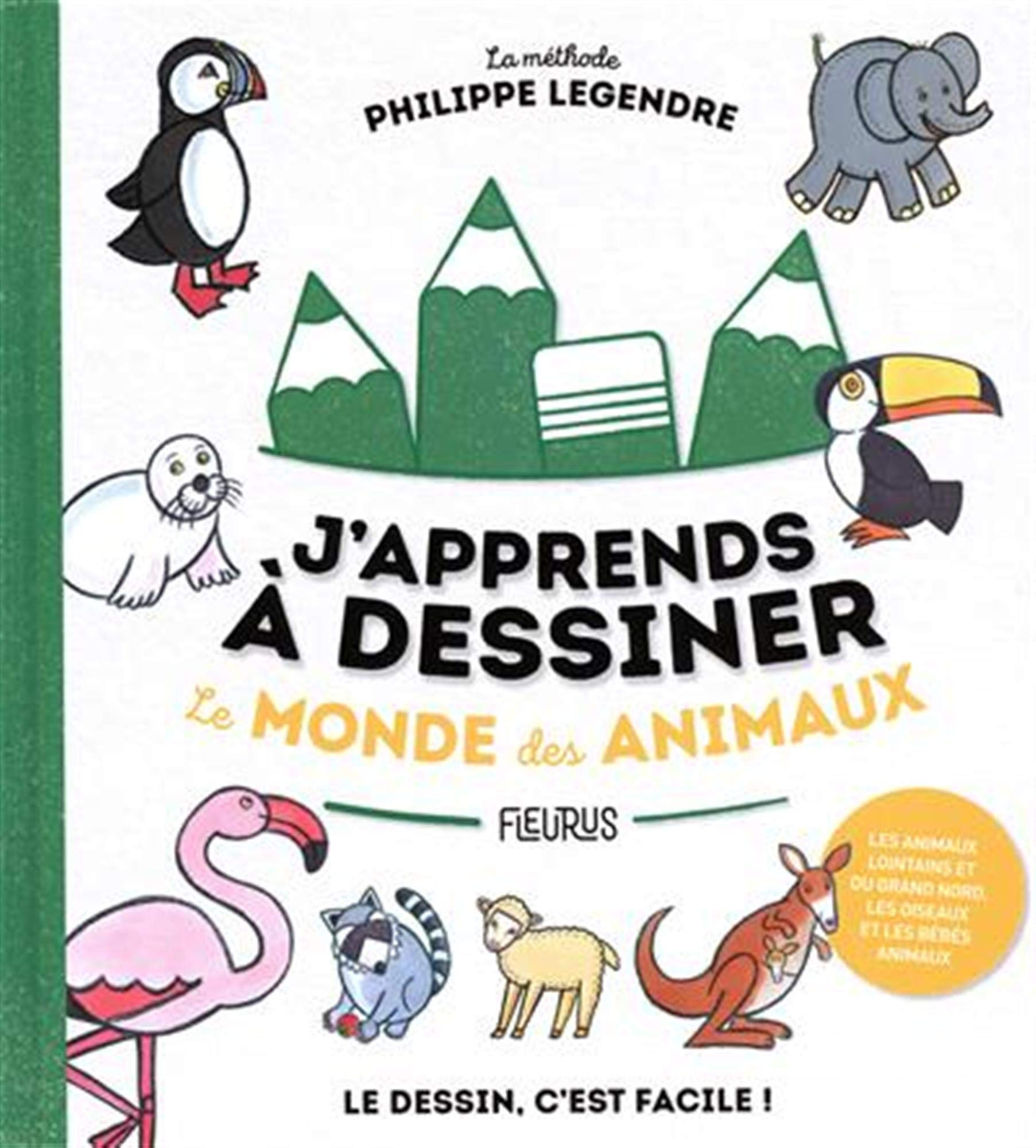 J'apprends à dessiner le monde des animaux : la méthode Philippe Legendre : le dessin, c'est facile 