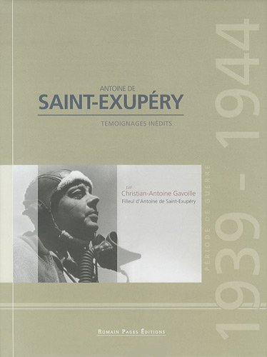 Antoine de Saint-Exupéry : témoignages inédits : période de guerre 1939-1944