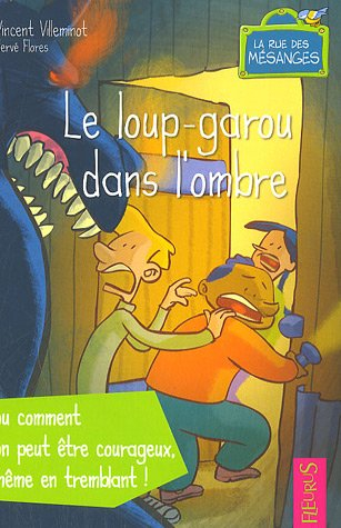 La rue des mésanges. Le loup-garou dans l'ombre ou Comment on peut être courageux même en tremblant 