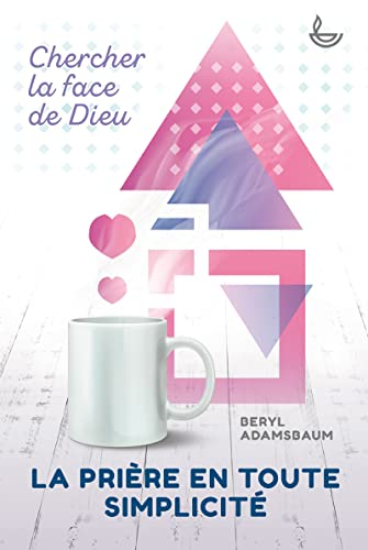 La prière en toute simplicité : chercher la face de Dieu