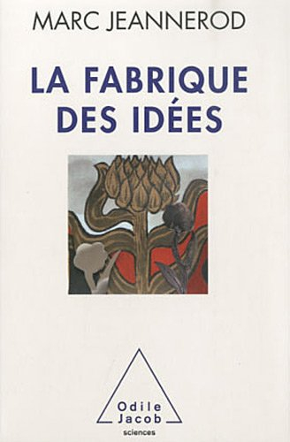 La fabrique des idées : une vie de recherche en neuroscience