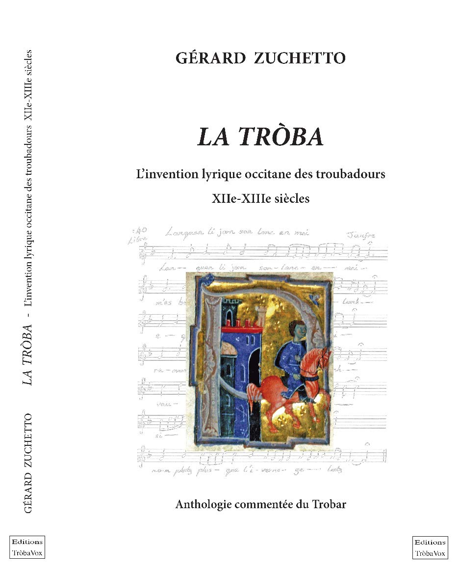 La troba : l'invention lyrique occitane des troubadours, XIIe-XIIIe siècles : anthologie commentée d