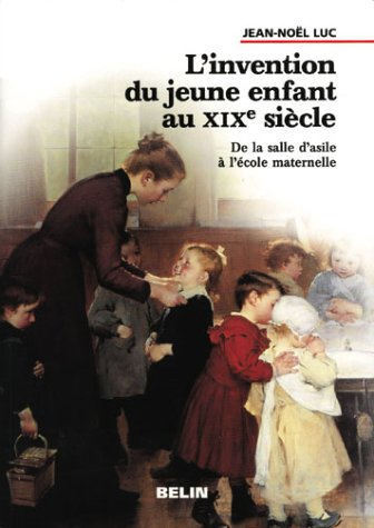 L'invention du jeune enfant au XIXe siècle : de la salle d'asile à l'école maternelle