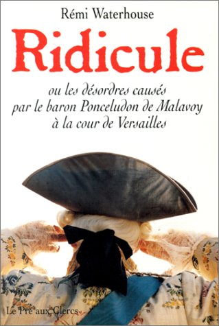 Ridicule ou Les désordres causés par Grégoire Ponceludon de Malavoy à la cour de Versailles