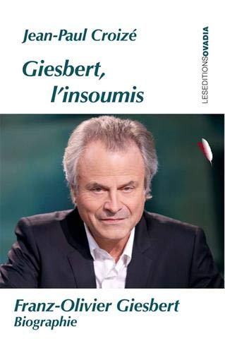 Giesbert, l'insoumis : Franz-Olivier Giesbert, biographie