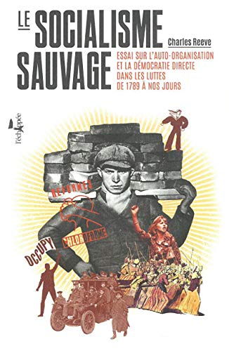 Le socialisme sauvage : essai sur l'auto-organisation et la démocratie directe dans les luttes de 17