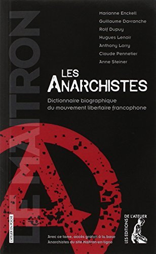Les anarchistes : dictionnaire biographique du mouvement libertaire francophone